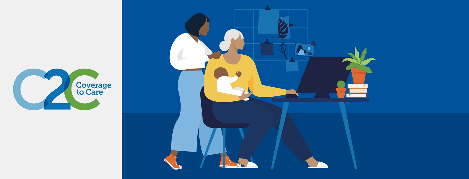 Coverage to care banner, graphic of two black women, one seated holding a baby and the other with her hand on the shoulder of the seated one. The seated one uses the computer at the desk she's seated at